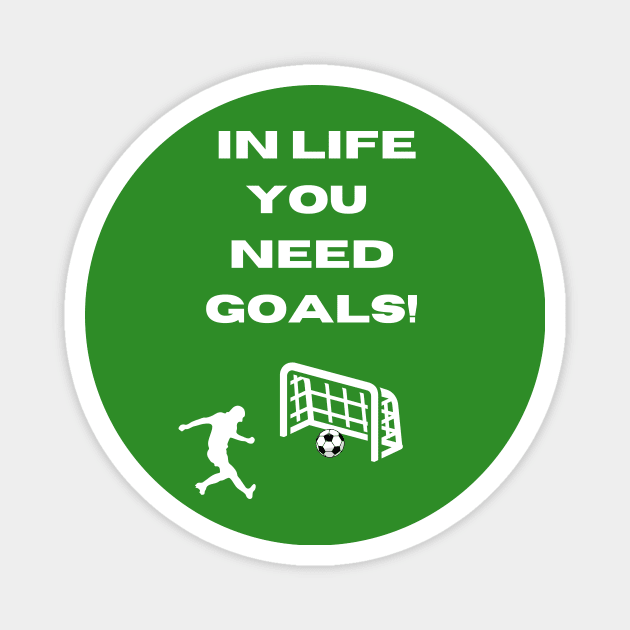 Funny Soccer Goal Pun In Life You Need Goals Magnet by Artstastic